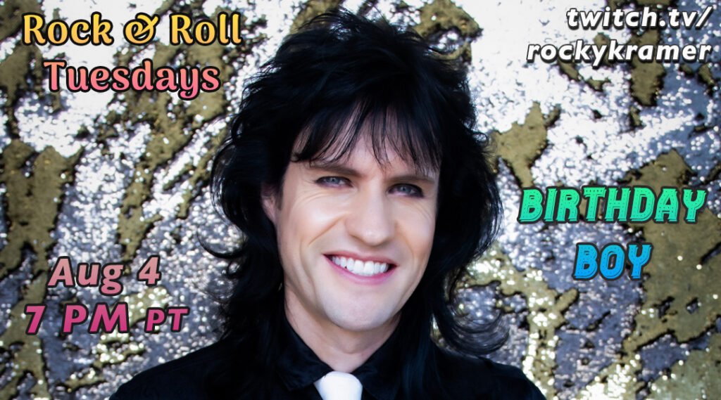 Rocky Kramer’s Rock & Roll Tuesdays Presents  “Birthday Boy” On Tuesday, August 4th, 2026 7 PM PT on Twitch