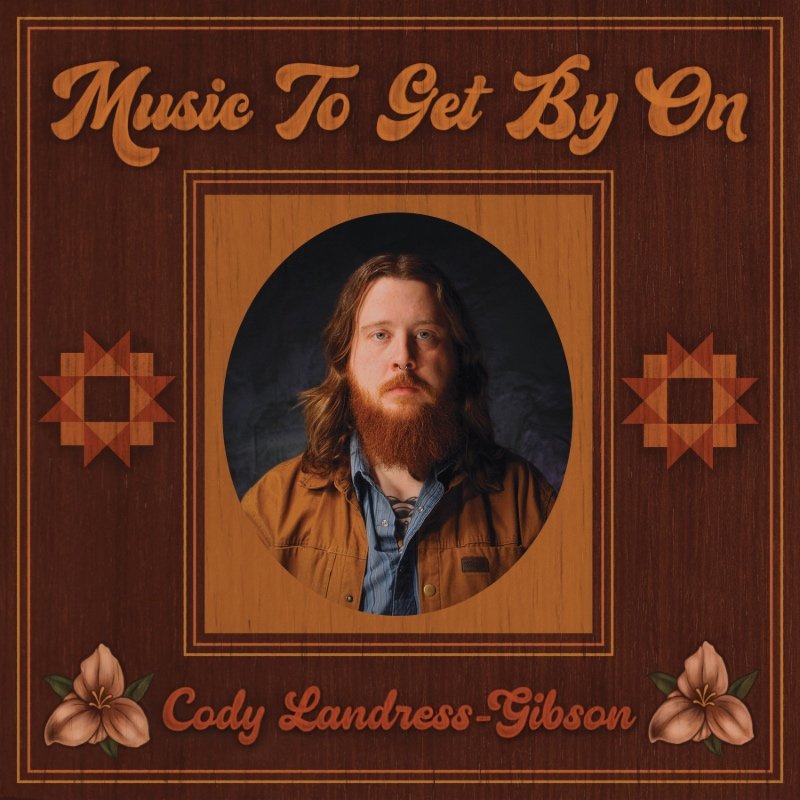 Cody Landress-Gibson Music To Get By On Cody Landress-Gibson Music To Get By On
