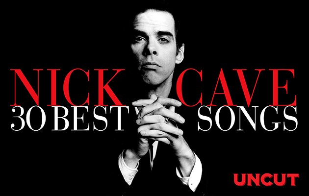 Nick Caves 30 best songs – UNCUT Nick Caves 30 best songs – UNCUT